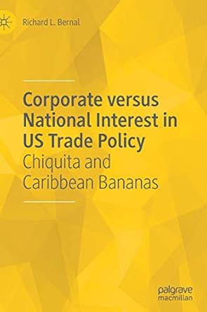 corporate versus national interest in us trade policy chiquita and caribbean bananas 1st edition richard l