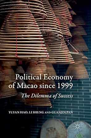 political economy of macao since 1999 the dilemma of success 1st edition yufan hao ,li sheng ,guanjin pan