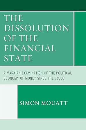 the dissolution of the financial state a marxian examination of the political economy of money since the