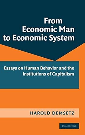 from economic man to economic system essays on human behavior and the institutions of capitalism 1st edition