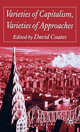 varieties of capitalism varieties of approaches 1st edition d coates 1403918864, 978-1403918864