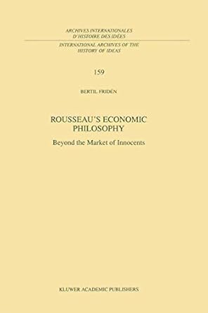 rousseaus economic philosophy beyond the market of innocents 1998th edition bertil friden 079235270x,