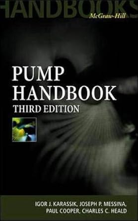 pump handbook 3rd edition igor j karassik ,joseph p messina ,paul cooper ,charles c heald 0070340323,