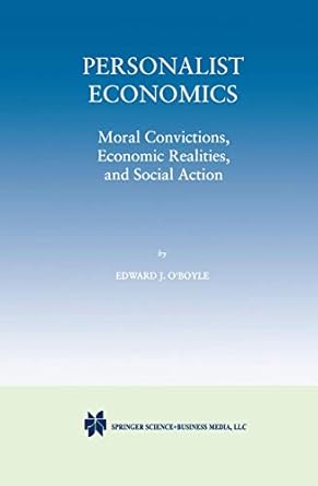 personalist economics moral convictions economic realities and social action 1998th edition edward j o'boyle