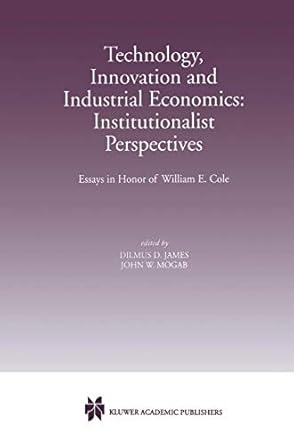 technology innovation and industrial economics institutionalist perspectives essays in honor of william e