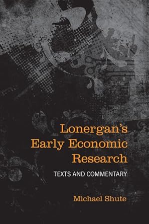 lonergans early economic research texts and commentary 1st edition michael shute 0802098649, 978-0802098641