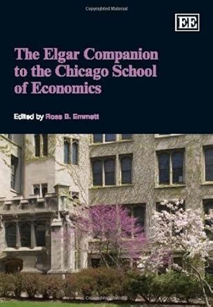 the elgar companion to the chicago school of economics 1st edition ross b emmett 1840648740, 978-1840648744