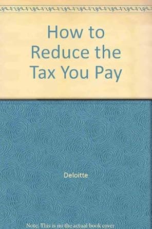 how to reduce the tax you pay 1st edition deloitte ,mark e haskins ,sells 1550132970, 978-1550132977