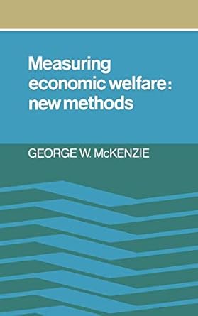 measuring economic welfare new methods 1st edition george w mckenzie 0521248620, 978-0521248624