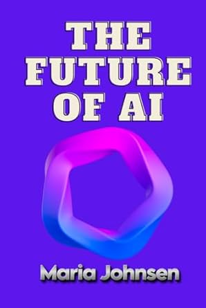 the future of ai 1st edition maria johnsen b0dctpnrxm, 979-8335570121