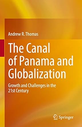 the canal of panama and globalization growth and challenges in the 21st century 1st edition andrew r thomas