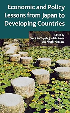 economic and policy lessons from japan to developing countries 2012th edition t toyoda ,j nishikawa ,h kan