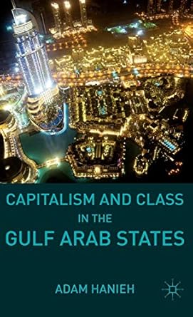 capitalism and class in the gulf arab states 2011th edition adam hanieh 0230110770, 978-0230110779