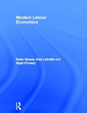 modern labour economics 1st edition peter sloane ,paul latreille ,nigel o'leary 0415469805, 978-0415469807