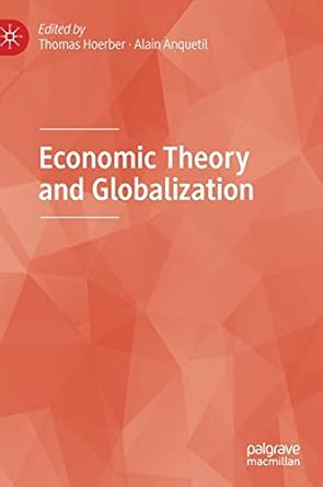 economic theory and globalization 1st edition thomas hoerber ,alain anquetil 3030238237, 978-3030238230