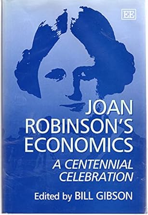 joan robinsons economics a centennial celebration uk edition bill gibson 1843769328, 978-1843769323