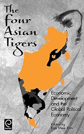 the four asian tigers economic development and the global political economy 1st edition eun mee kim