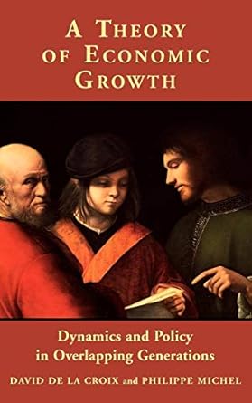 a theory of economic growth dynamics and policy in overlapping generations 1st edition david de la croix