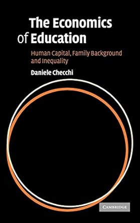 the economics of education human capital family background and inequality 1st edition daniele checchi