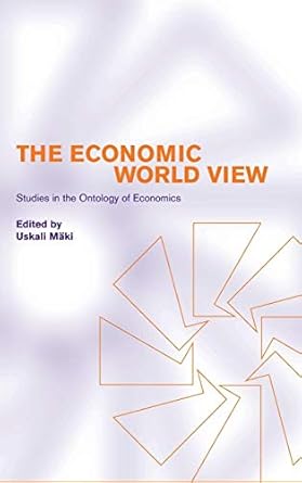 the economic world view studies in the ontology of economics 1st edition uskali maki 0521801761,