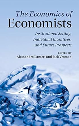 the economics of economists institutional setting individual incentives and future prospects 1st edition