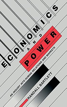 economics and power an inquiry into human relations and markets 1st edition randall bartlett 0521355621,