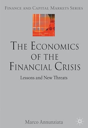 the economics of the financial crisis lessons and new threats 2011th edition marco annunziata 0230282814,