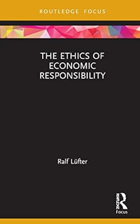 the ethics of economic responsibility 1st edition ralf lufter 036762379x, 978-0367623791