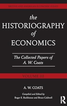 the historiography of economics british and american economic essays volume iii 1st edition a w bob coats