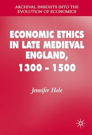 economic ethics in late medieval england 1300 1500 1st edition jennifer hole 3319388592, 978-3319388595