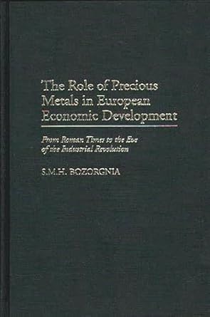 the role of precious metals in european economic development from roman times to the eve of the industrial