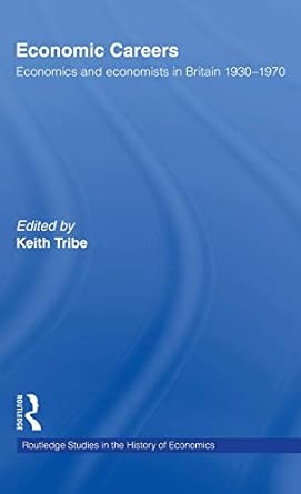 economic careers economics and economists in britain 1930 1970 1st edition keith tribe 0415147085,