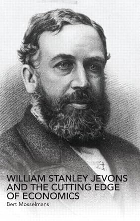 william stanley jevons and the cutting edge of economics 1st edition bert mosselmans 041528578x,