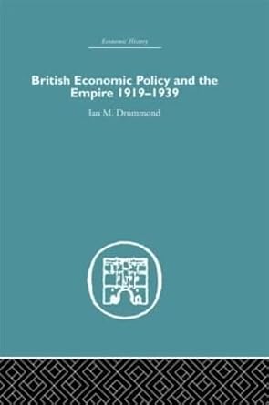 british economic policy and empire 1919 1939 1st edition ian m drummond 0415381908, 978-0415381901