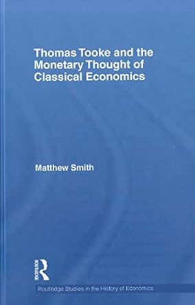 thomas tooke and the monetary thought of classical economics 1st edition matthew smith 0415583934,