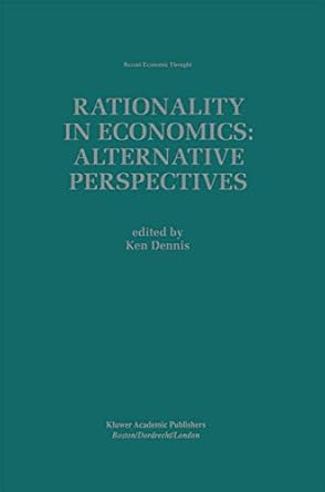 rationality in economics alternative perspectives 1998th edition ken dennis 0792381149, 978-0792381143