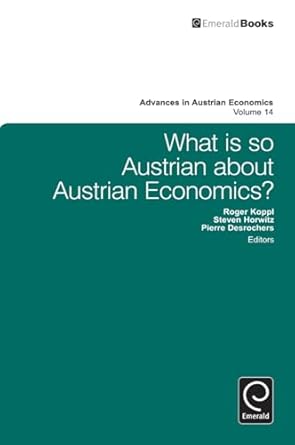 what is so austrian about austrian economics 1st edition roger koppl ,steven horwitz ,pierre desrochers