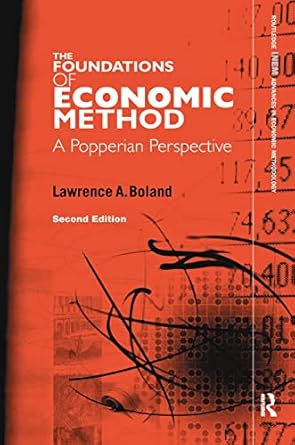 the foundations of economic method a popperian perspective 1st edition lawrence a boland 1138160474,