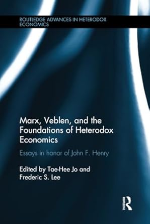 marx veblen and the foundations of heterodox economics 1st edition tae hee jo ,frederic lee 1138797790,