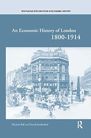 an economic history of london 1800 1914 1st edition michael ball ,david sunderland 0415246911, 978-0415246910