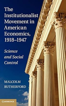 the institutionalist movement in american economics 1918 1947 science and social control 1st edition malcolm