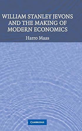 william stanley jevons and the making of modern economics 1st edition harro maas 0521827124, 978-0521827126