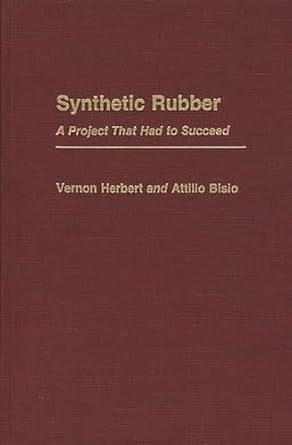 synthetic rubber a project that had to succeed 1st edition attilio bisio ,vernon d herbert 0274922215,