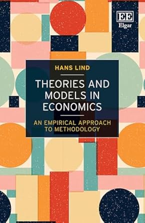 theories and models in economics an empirical approach to methodology 1st edition hans lind 1035332949,