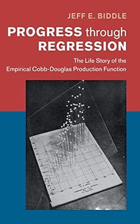 progress through regression the life story of the empirical cobb douglas production function 1st edition jeff