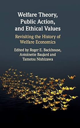 welfare theory public action and ethical values revisiting the history of welfare economics 1st edition roger