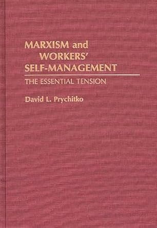 marxism and workers self management the essential tension 1st edition david prychitko 0274942038,