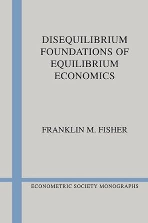 disequilibrium foundations of equilibrium economics 1st edition franklin m fisher 0521242649, 978-0521242646