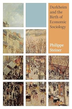 durkheim and the birth of economic sociology 1st edition philippe steiner ,keith tribe 0691140553,