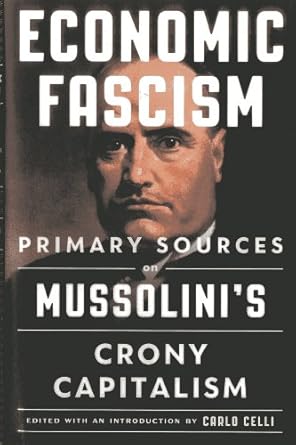 economic fascism primary sources on mussolinis crony capitalism 1st edition carlo celli 1604190760,